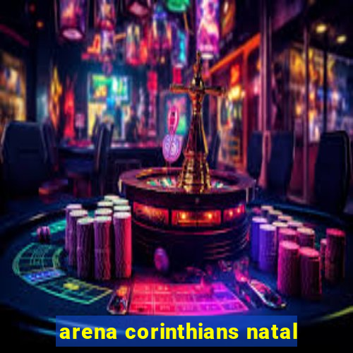 arena corinthians natal